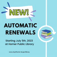 Automatic renewals starting July 5th at the Homer Public Library