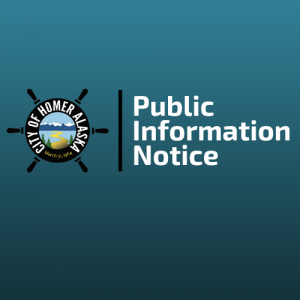 A teal colored box with the City of Homer ship's wheel logo and the words Public Information Notice