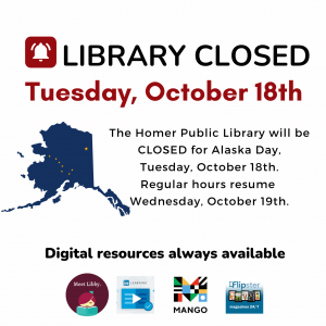 The library will be closed on Alaska Day, Tuesday October 18th. 