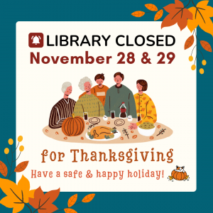 Library CLOSED Thursday, November 28th and Friday, November 29th for Thanksgiving