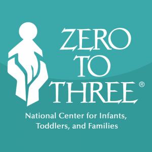 Zero to Three: National Center for Infants, Toddlers, and Families