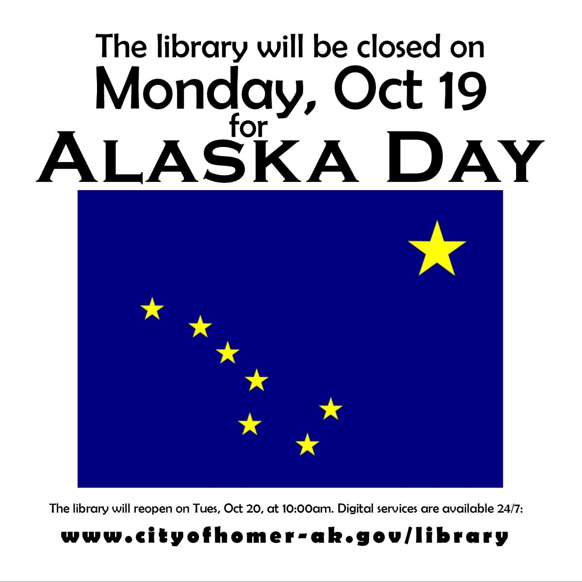 The library will be closed for Alaska Day on Monday, October 19th. 